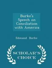 Burke's Speech on Conciliation with America - Scholar's Choice Edition