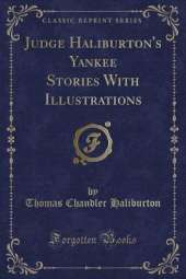 Judge Haliburton's Yankee Stories With Illustrations (Classic Reprint)