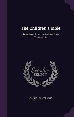 The Children's Bible: Selections from the Old and New Testaments