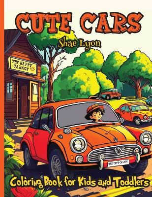 Cute Cars: City Fun Adorable Vehicles Joyful Designs Great Gift for Boys, Girls & Toddlers Car Themed Coloring Pages Cute and Unique Images