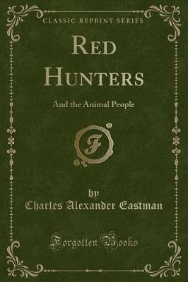 Red Hunters: And the Animal People (Classic Reprint)
