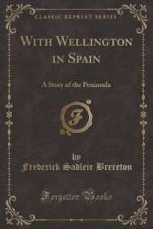 With Wellington in Spain: A Story of the Peninsula (Classic Reprint)