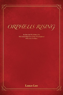 Orpheus Rising/By Sam And His Father, John/With Some Help From A Very Wise Elephant/Who Likes To Dance