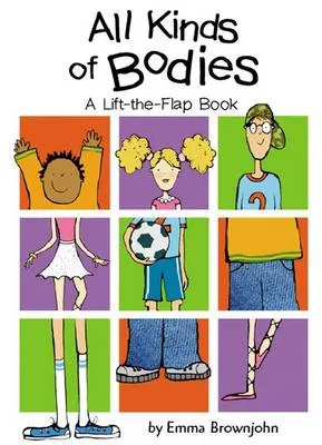All Kinds of Bodies: a Lift-the-Flap Book