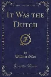 It Was the Dutch (Classic Reprint)