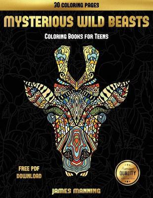 Coloring Books for Teens (Mysterious Wild Beasts): A wild beasts coloring book with 30 coloring pages for relaxed and stress free coloring. This book can be downloaded as a PDF and printed off to color individual pages.