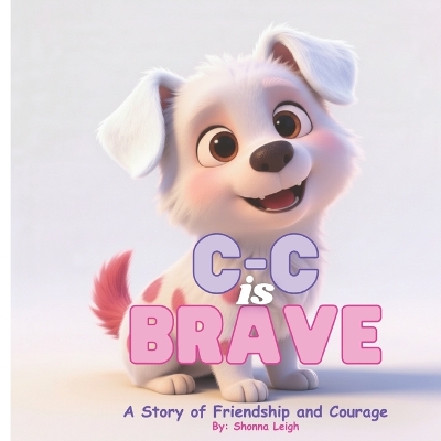 C-C is Brave: A Story of Friendship and Courage