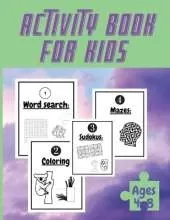 Activity Book For Kids Ages 4-8: Totally Awesome Mazes and Puzzles For kids Ages 4-8 My activity book, Coloring Pages, Mazes, Sudoku, Puzzles, Word search, and More.