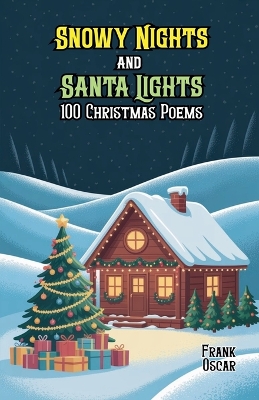 Snowy Nights and Santa Lights: 100 Christmas Poems