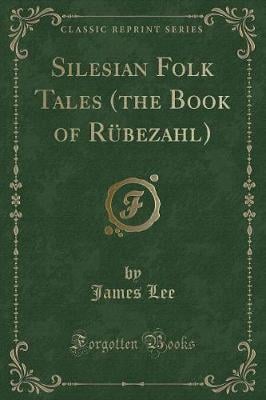 Silesian Folk Tales (the Book of Rübezahl) (Classic Reprint)