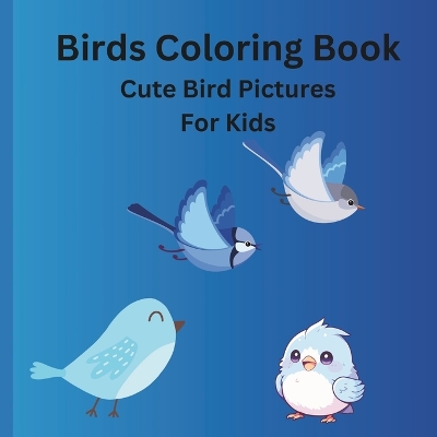 Birds Coloring Book: Cute Bird Pictures for Kids