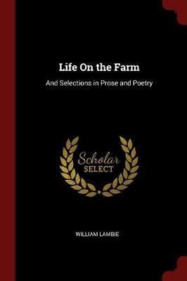 Life on the Farm: And Selections in Prose and Poetry