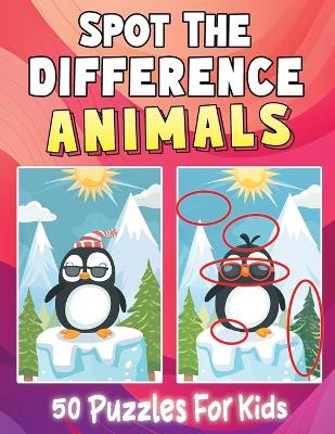 Animals Spot the Difference Book for Kids 4-8: Fun Activity Book for Kids 4-6, 6-8