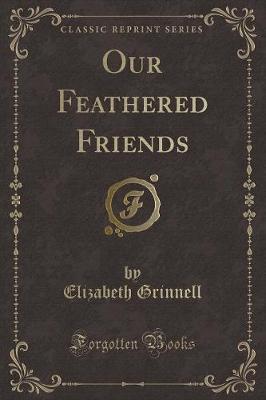 Our Feathered Friends (Classic Reprint)