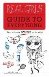 Real Girls' Guide to Everything: ...That Makes It Awesome to Be a Girl!