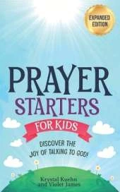 Prayer Starters for Kids: Discover the Joy of Talking to God!