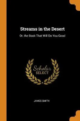 Streams in the Desert: Or, the Book That Will Do You Good