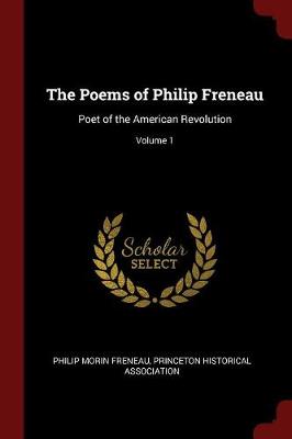 The Poems of Philip Freneau: Poet of the American Revolution; Volume 1