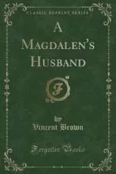 A Magdalen's Husband (Classic Reprint)