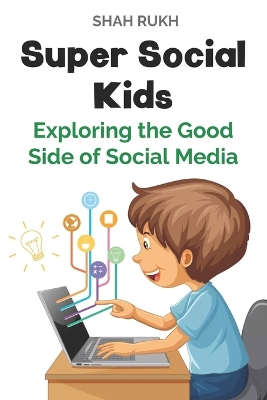 Super Social Kids: Exploring the Good Side of Social Media