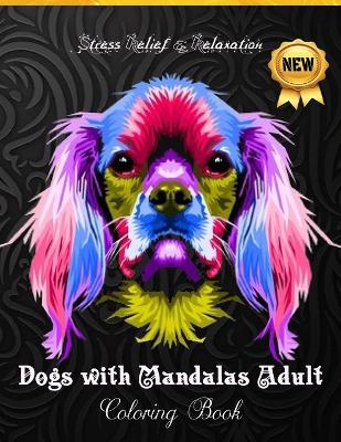 DOGS COLORING BOOK Adult: Stress & Anxiety Relief,100 Designs of Relaxing & Beautiful.