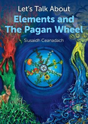 Let`s Talk About Elements and The Pagan Wheel