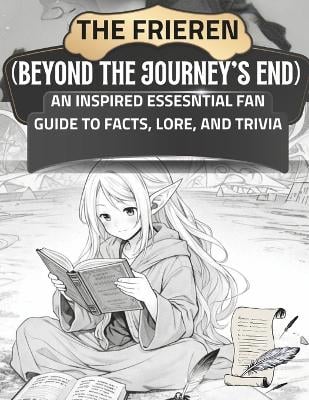 The Frieren: Beyond The Journey's End: An Inspired Essential Fan Guide To Facts, Lore, And Trivia