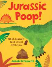 Jurassic Poop: What Dinosaurs (and Others) Left Behind