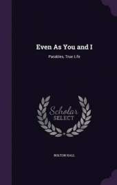 Even as You and I: Parables, True Life