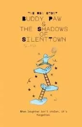 Buddy Paw & the Shadows of Silent Town: When laughter isn't stolen... it's forgotten.