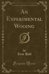 An Experimental Wooing (Classic Reprint)