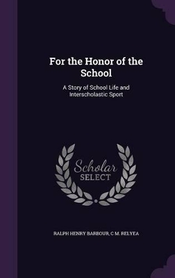 For the Honor of the School: A Story of School Life and Interscholastic Sport