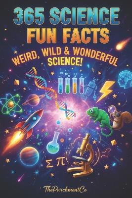 The Ultimate Book of Science Fun Facts: 365 Strange, Surprising & Mind-Blowing Discoveries: Strange But True Science Facts That Spark Curiosity & Imagination