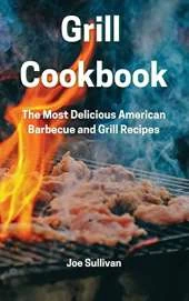 Grill Cookbook: The Most Delicious American Barbecue and Grill Recipes