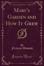 Mary's Garden and How It Grew (Classic Reprint)