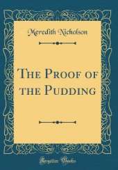 The Proof of the Pudding (Classic Reprint)