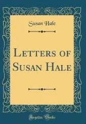 Letters of Susan Hale (Classic Reprint)