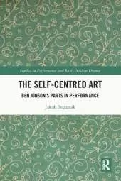 The Self-Centred Art: Ben Jonson's Parts in Performance