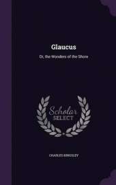 Glaucus: Or, the Wonders of the Shore