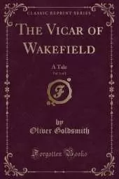 The Vicar of Wakefield, Vol. 1 of 2: A Tale (Classic Reprint)