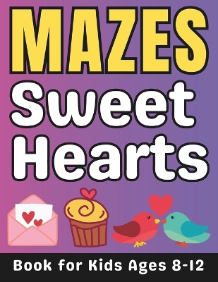 Valentines Day Gifts for Kids: Sweet Hearts Mazes for Kids Ages 8-12: 32 Fun and Challenging Different Sweet Hearts Shapes Activity Book for Boys and Girls with Solutions