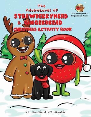 The Adventures of Strawberryhead & Gingerbread-Christmas Activity Book: A colorful, holiday-themed activity book jam-packed with mazes, coloring, puzzles, spelling, fractions, sudoku, science, & more! Critical thinking activities, too! Loads of FUN learni