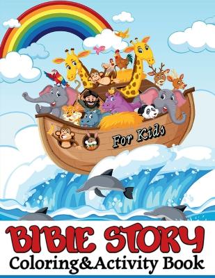 Bilbe Story coloring&activity book for kids all ages: A Fascinating Journey through Mazes, Puzzles, Word Search, Q&A`s, and many more surprises for Boys and Girls to discover the Amazing Scripture