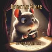 Detective Sugar and the Lost Tail Tale: A Story Book About Hamster For Kids