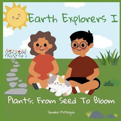 Earth Explorers I: Plants: From Seed To Bloom