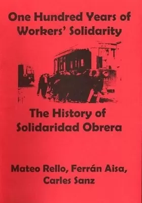 One Hundred Years of Workers' Solidarity: The History of "Solidaridad Obrera"