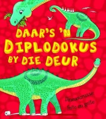 Daar's 'n diplodokus voor die deur: Dinosourusse: Feite en geite