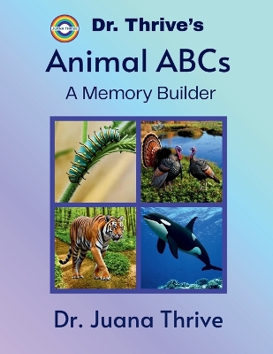 Dr. Thrive's Animal ABCs: A Memory Builder