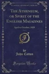 The Atheneum, or Spirit of the English Magazines, Vol. 9: April to October, 1828 (Classic Reprint)