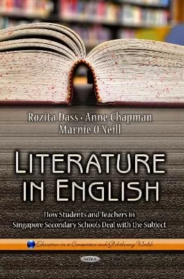 Literature in English: How Students & Teachers in Singapore Secondary Schools Deal with the Subject